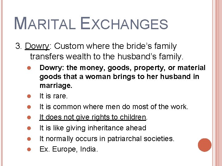 MARITAL EXCHANGES 3. Dowry: Custom where the bride’s family transfers wealth to the husband’s