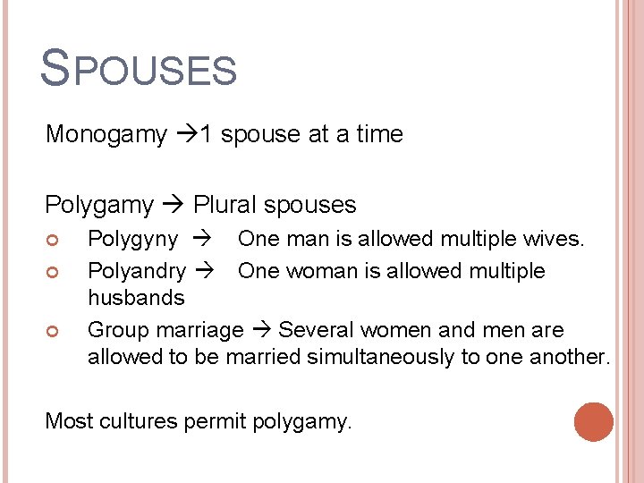 SPOUSES Monogamy 1 spouse at a time Polygamy Plural spouses Polygyny One man is