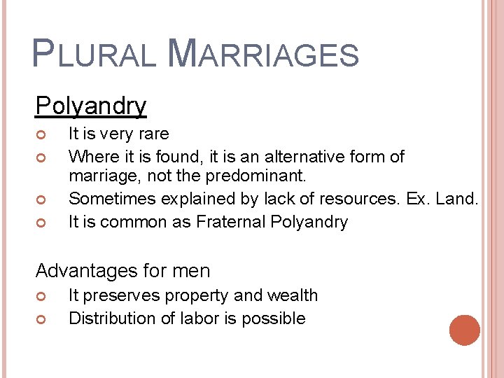 PLURAL MARRIAGES Polyandry It is very rare Where it is found, it is an