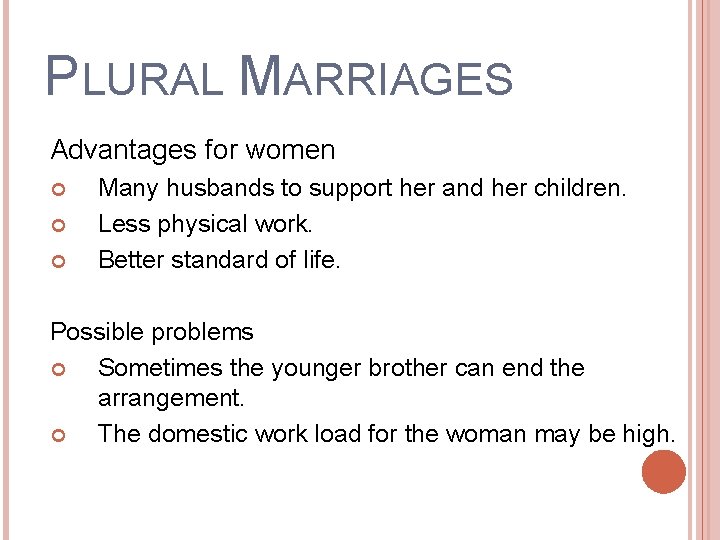 PLURAL MARRIAGES Advantages for women Many husbands to support her and her children. Less