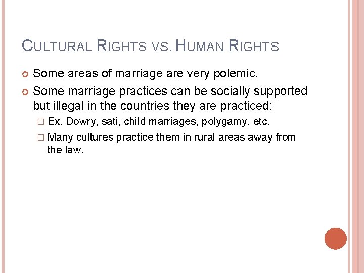 CULTURAL RIGHTS VS. HUMAN RIGHTS Some areas of marriage are very polemic. Some marriage