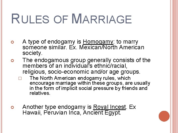 RULES OF MARRIAGE A type of endogamy is Homogamy: to marry someone similar. Ex.