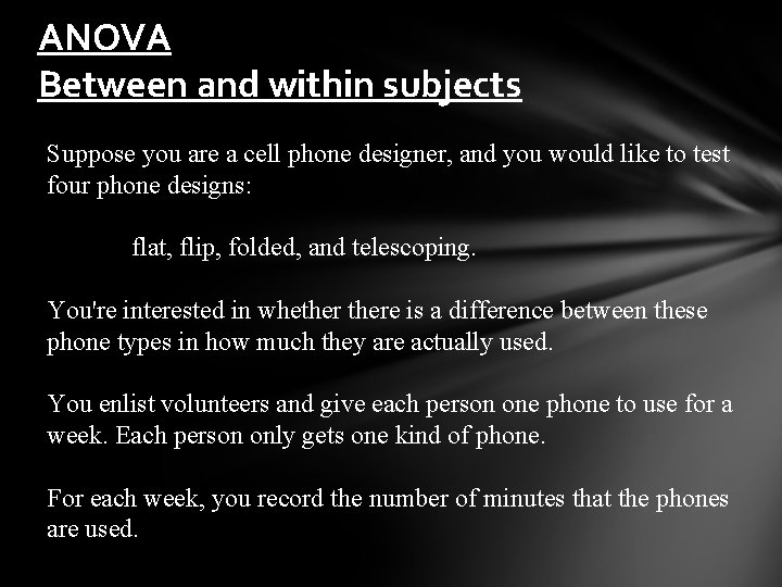 ANOVA Between and within subjects Suppose you are a cell phone designer, and you