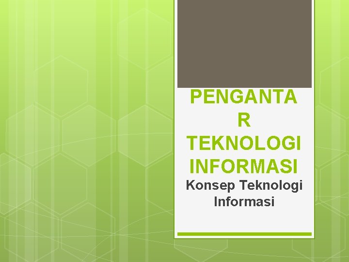 PENGANTA R TEKNOLOGI INFORMASI Konsep Teknologi Informasi 