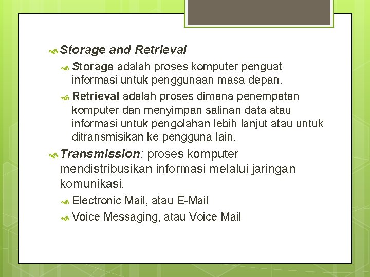  Storage and Retrieval Storage adalah proses komputer penguat informasi untuk penggunaan masa depan.