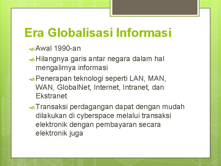 Era Globalisasi Informasi Awal 1990 -an Hilangnya garis antar negara dalam hal mengalirnya informasi