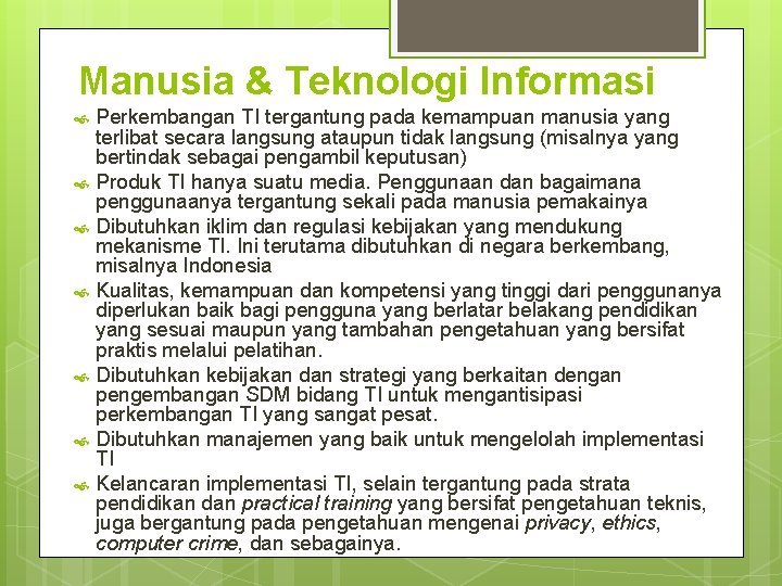 Manusia & Teknologi Informasi Perkembangan TI tergantung pada kemampuan manusia yang terlibat secara langsung