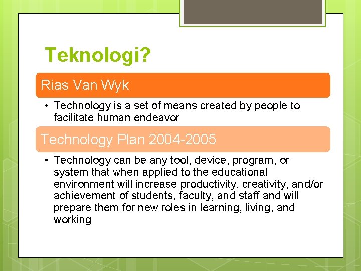 Teknologi? Rias Van Wyk • Technology is a set of means created by people