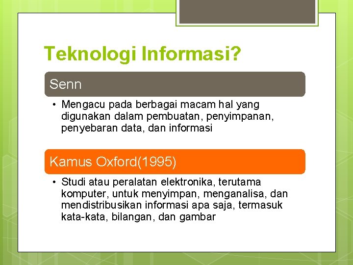 Teknologi Informasi? Senn • Mengacu pada berbagai macam hal yang digunakan dalam pembuatan, penyimpanan,