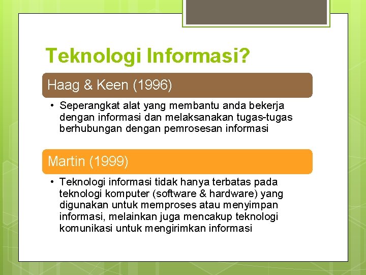 Teknologi Informasi? Haag & Keen (1996) • Seperangkat alat yang membantu anda bekerja dengan