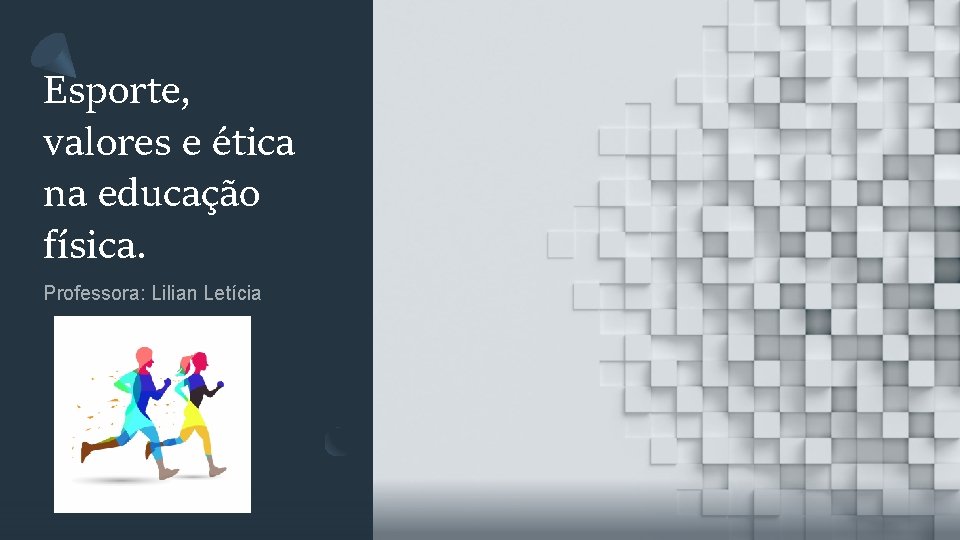 Esporte, valores e ética na educação física. Professora: Lilian Letícia 