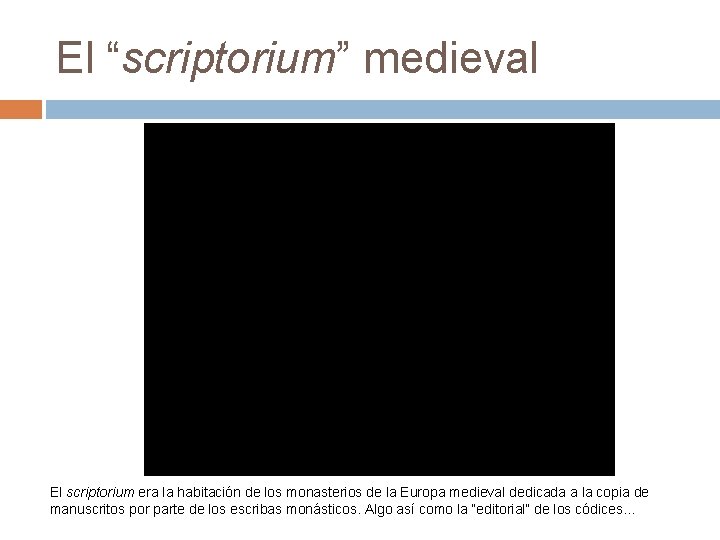 El “scriptorium” medieval El scriptorium era la habitación de los monasterios de la Europa