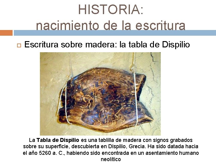 HISTORIA: nacimiento de la escritura Escritura sobre madera: la tabla de Dispilio La Tabla