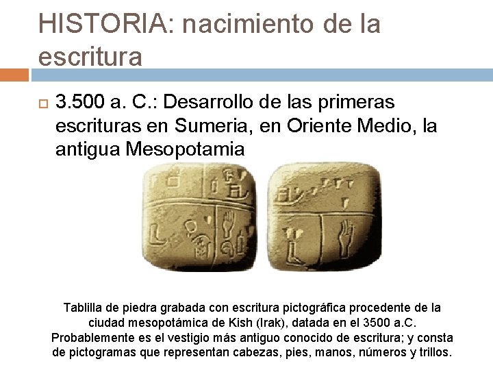 HISTORIA: nacimiento de la escritura 3. 500 a. C. : Desarrollo de las primeras