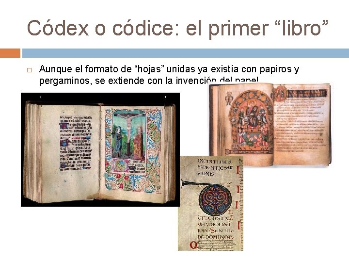 Códex o códice: el primer “libro” Aunque el formato de “hojas” unidas ya existía