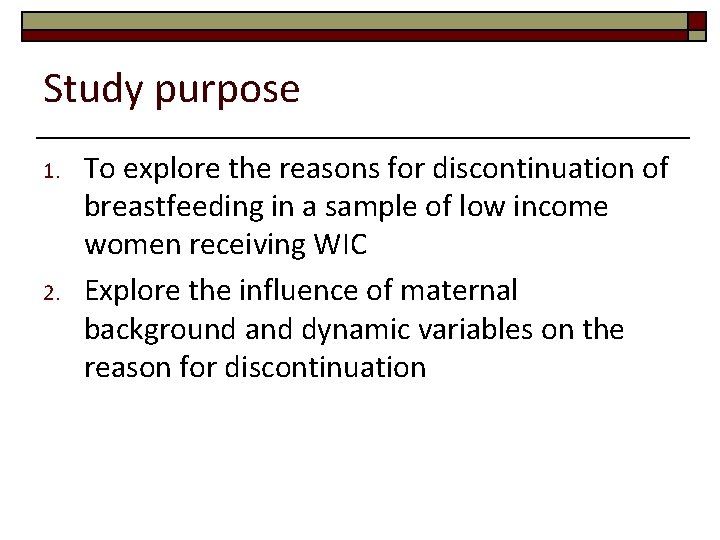 Study purpose 1. 2. To explore the reasons for discontinuation of breastfeeding in a