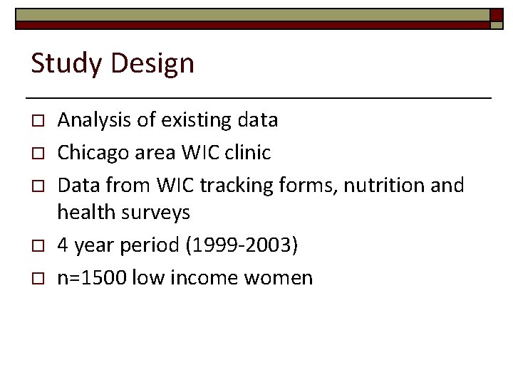 Study Design o o o Analysis of existing data Chicago area WIC clinic Data