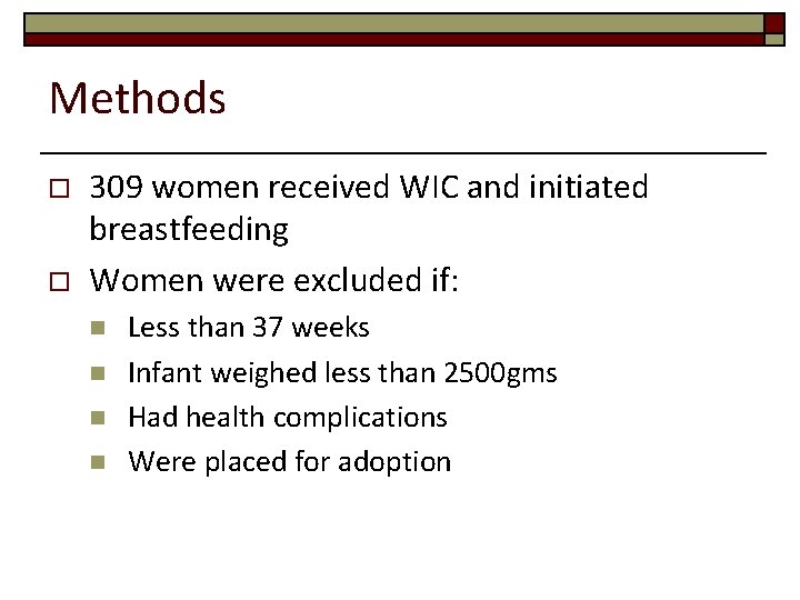 Methods o o 309 women received WIC and initiated breastfeeding Women were excluded if: