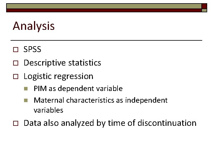 Analysis o o o SPSS Descriptive statistics Logistic regression n n o PIM as