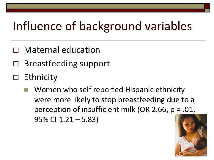 Influence of background variables o o o Maternal education Breastfeeding support Ethnicity n Women