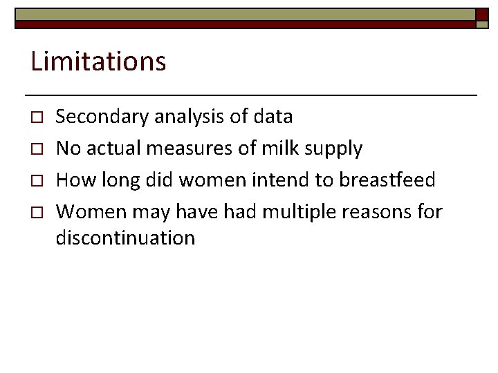 Limitations o o Secondary analysis of data No actual measures of milk supply How