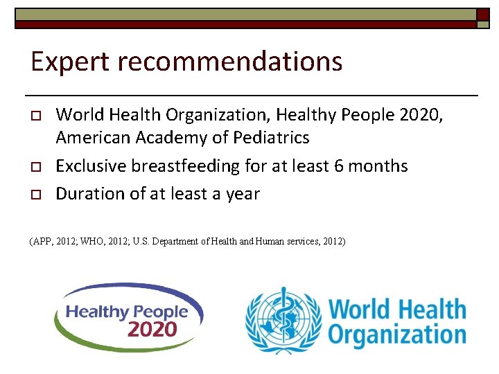 Expert recommendations o o o World Health Organization, Healthy People 2020, American Academy of