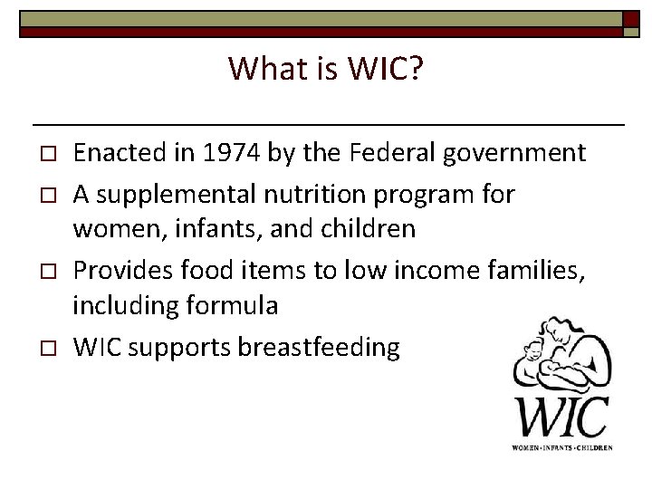 What is WIC? o o Enacted in 1974 by the Federal government A supplemental