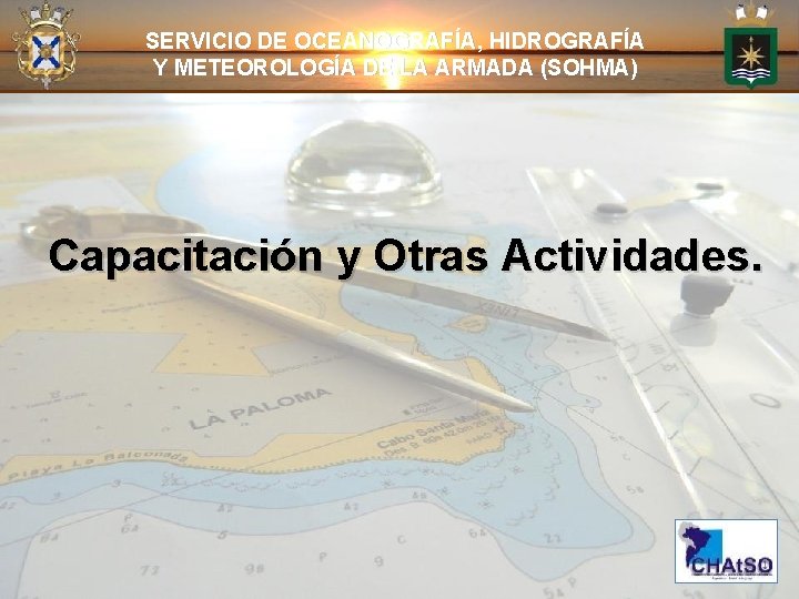 SERVICIO DE OCEANOGRAFÍA, HIDROGRAFÍA Y METEOROLOGÍA DE LA ARMADA (SOHMA) Capacitación y Otras Actividades.