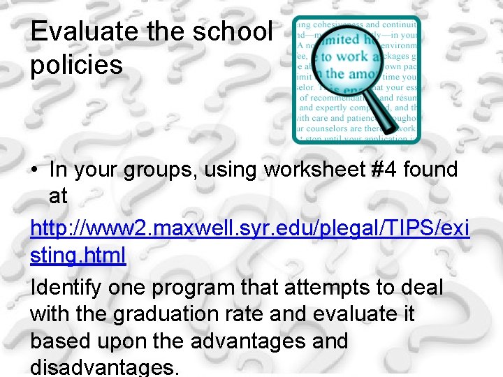 Evaluate the school policies • In your groups, using worksheet #4 found at http: