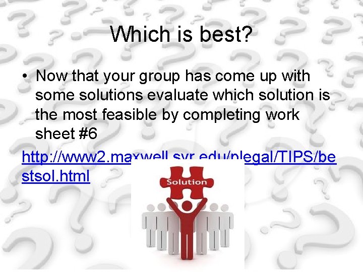 Which is best? • Now that your group has come up with some solutions