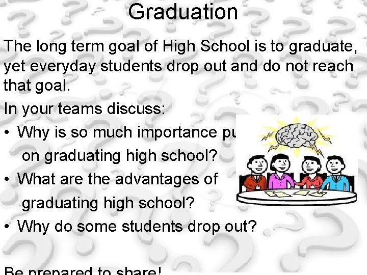 Graduation The long term goal of High School is to graduate, yet everyday students