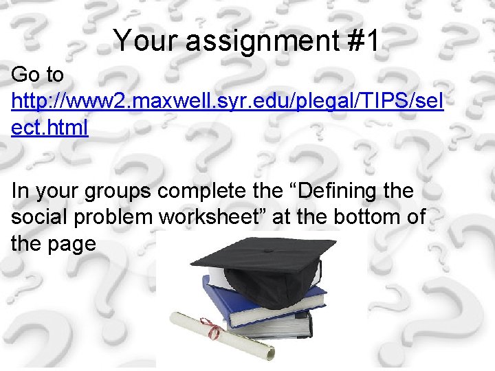 Your assignment #1 Go to http: //www 2. maxwell. syr. edu/plegal/TIPS/sel ect. html In