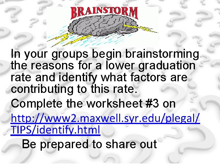 In your groups begin brainstorming the reasons for a lower graduation rate and identify