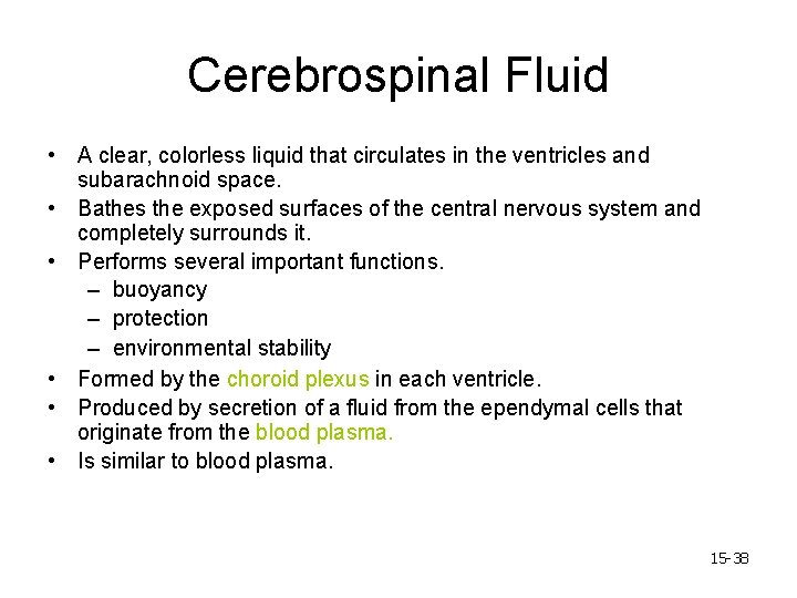 Cerebrospinal Fluid • A clear, colorless liquid that circulates in the ventricles and subarachnoid