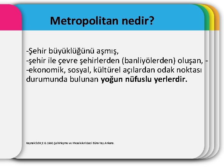 Metropolitan nedir? -Şehir büyüklüğünü aşmış, -şehir ile çevre şehirlerden (banliyölerden) oluşan, -ekonomik, sosyal, kültürel