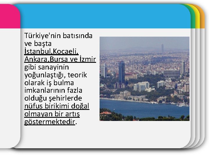Türkiye'nin batısında ve başta İstanbul, Kocaeli, Ankara, Bursa ve İzmir gibi sanayinin yoğunlaştığı, teorik