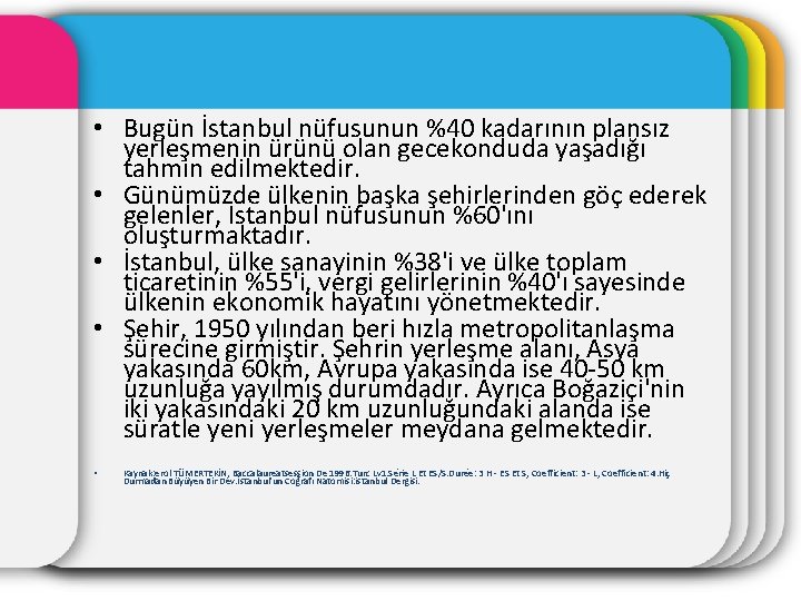  • Bugün İstanbul nüfusunun %40 kadarının plansız yerleşmenin ürünü olan gecekonduda yaşadığı tahmin