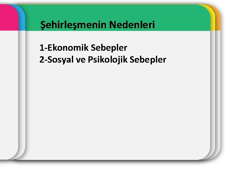 Şehirleşmenin Nedenleri 1 -Ekonomik Sebepler 2 -Sosyal ve Psikolojik Sebepler 