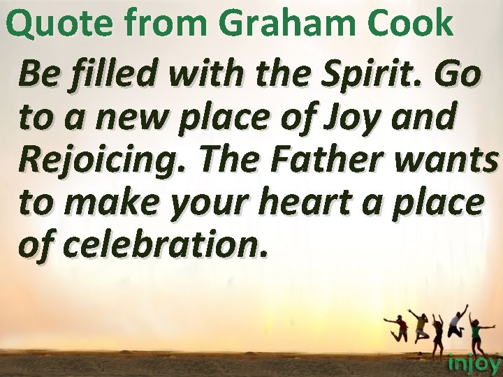 Quote from Graham Cook Be filled with the Spirit. Go to a new place