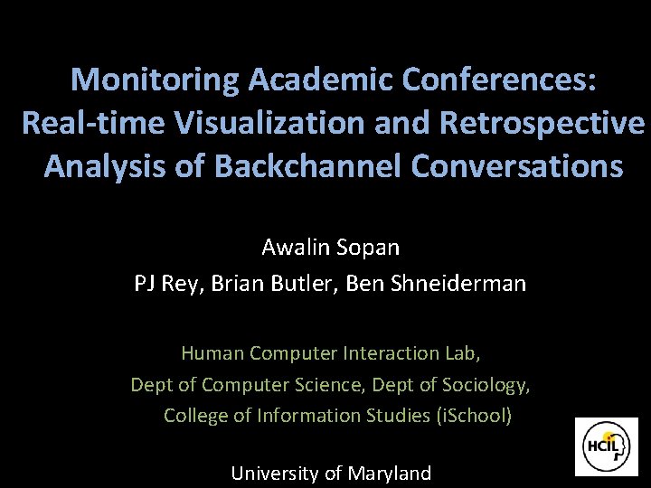 Monitoring Academic Conferences: Real-time Visualization and Retrospective Analysis of Backchannel Conversations Awalin Sopan PJ