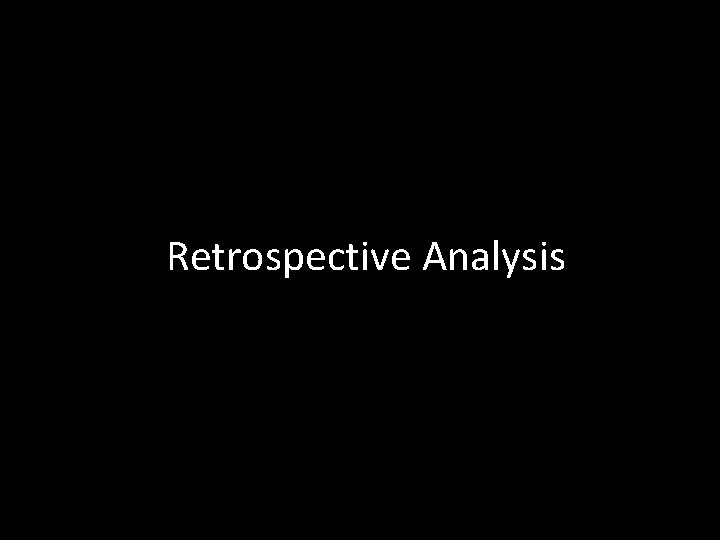 Retrospective Analysis 