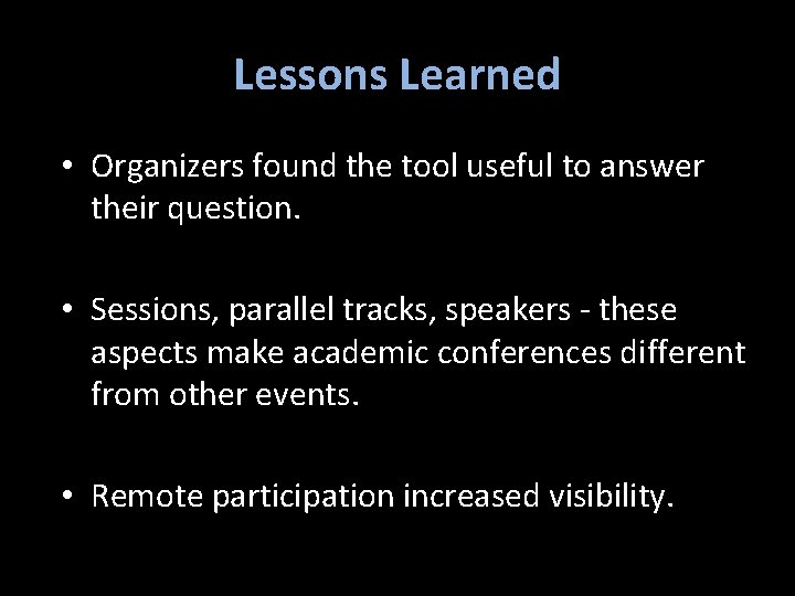 Lessons Learned • Organizers found the tool useful to answer their question. • Sessions,