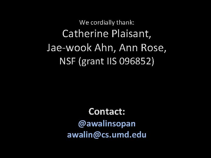 We cordially thank: Catherine Plaisant, Jae-wook Ahn, Ann Rose, NSF (grant IIS 096852) Contact: