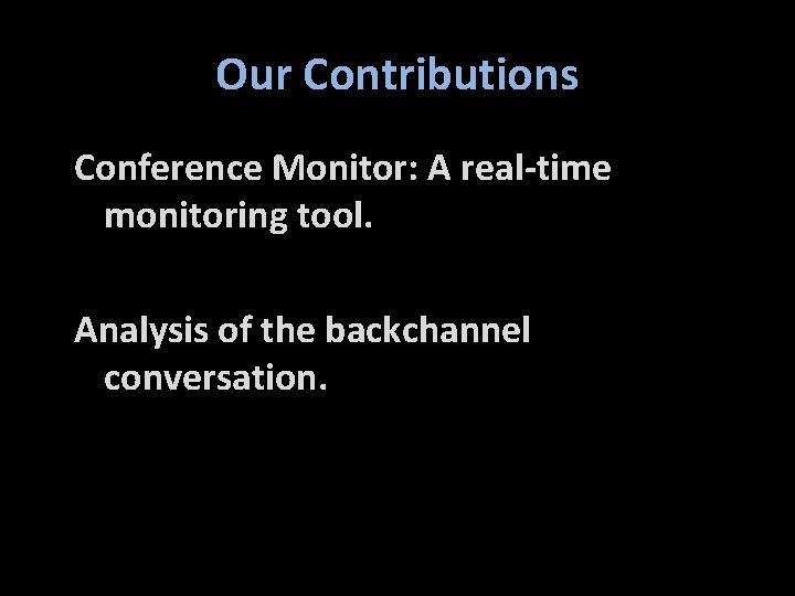 Our Contributions Conference Monitor: A real-time monitoring tool. Analysis of the backchannel conversation. 