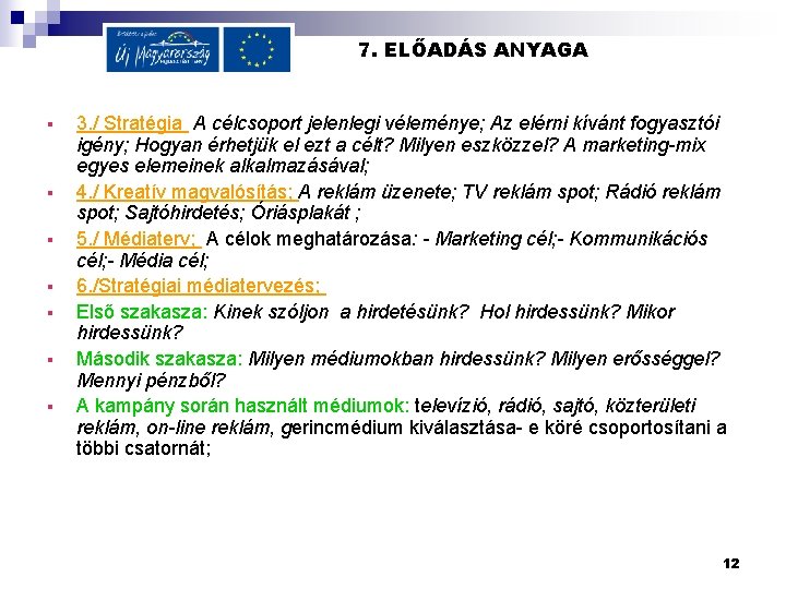 7. ELŐADÁS ANYAGA § § § § 3. / Stratégia A célcsoport jelenlegi véleménye;