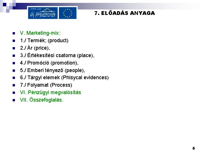 7. ELŐADÁS ANYAGA n n n n n V. Marketing-mix: 1. / Termék; (product)