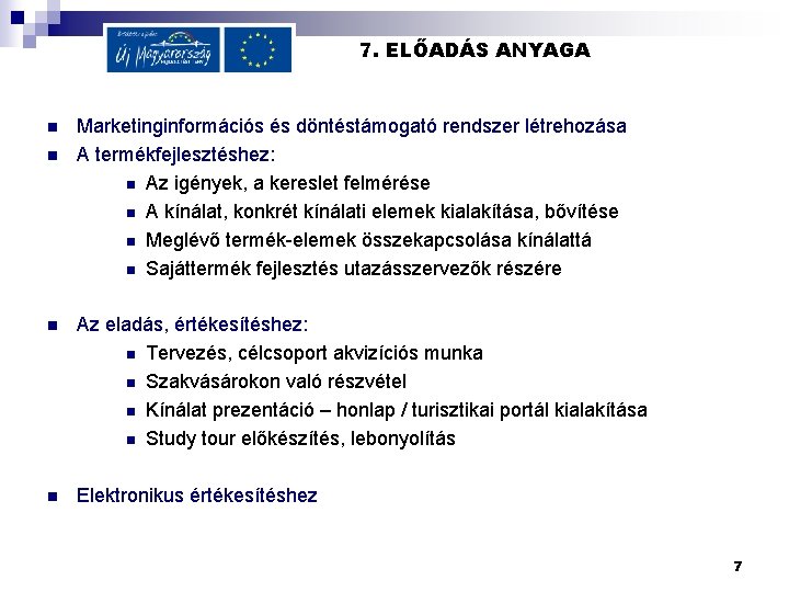 7. ELŐADÁS ANYAGA n n Marketinginformációs és döntéstámogató rendszer létrehozása A termékfejlesztéshez: n Az