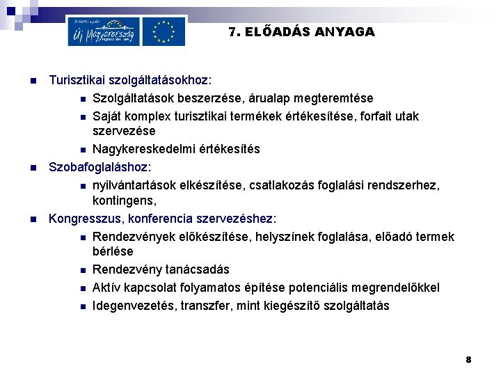 7. ELŐADÁS ANYAGA n n n Turisztikai szolgáltatásokhoz: n Szolgáltatások beszerzése, árualap megteremtése n