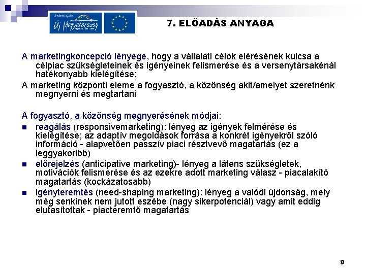 7. ELŐADÁS ANYAGA A marketingkoncepció lényege, hogy a vállalati célok elérésének kulcsa a célpiac