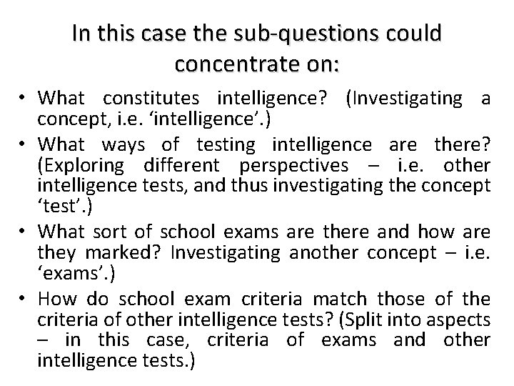 In this case the sub-questions could concentrate on: • What constitutes intelligence? (Investigating a
